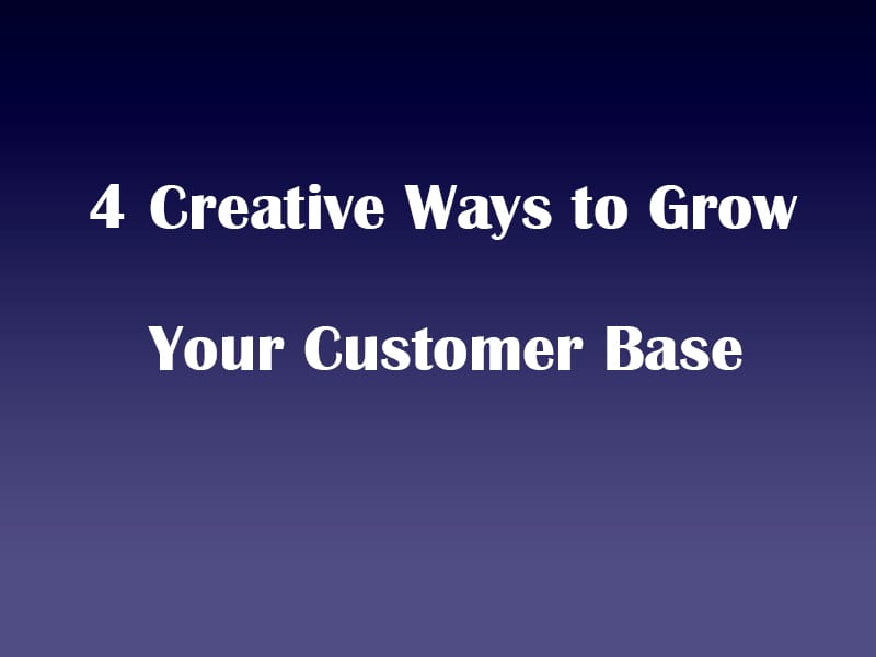 4 Creative Ways To Grow Your Customer Base Global Gurus