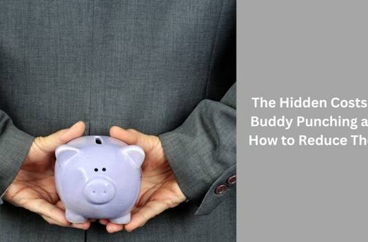 The Hidden Costs of Buddy Punching and How to Reduce Them