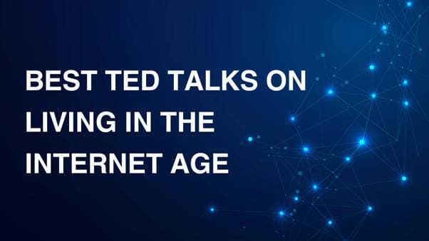 Best TED Talks on Living in the Internet Age
