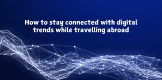 How to stay connected with digital trends while travelling abroad