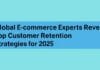 Global E-commerce Experts Reveal Top Customer Retention Strategies for 2025 Global E-commerce Experts Reveal Top Customer Retention Strategies for 2025