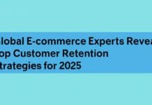 Global E-commerce Experts Reveal Top Customer Retention Strategies for 2025 Global E-commerce Experts Reveal Top Customer Retention Strategies for 2025