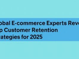 Global E-commerce Experts Reveal Top Customer Retention Strategies for 2025