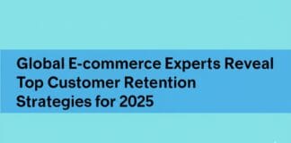 Global E-commerce Experts Reveal Top Customer Retention Strategies for 2025 Global E-commerce Experts Reveal Top Customer Retention Strategies for 2025