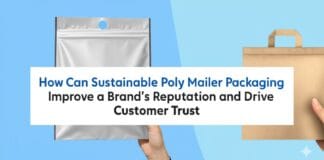 How Can Sustainable Poly Mailer Packaging Improve a Brand’s Reputation and Drive Customer Trust