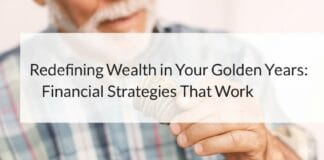 Redefining Wealth in Your Golden Years: Financial Strategies That Work