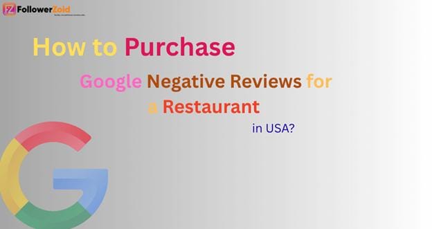 How to Purchase Google Negative Reviews for a Restaurant in USA?