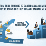From Skill Building to Career Advancement: Key Reasons to Study Finance Management