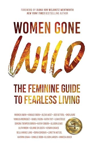 Women Gone Wild: The Feminine Guide To Fearless Living