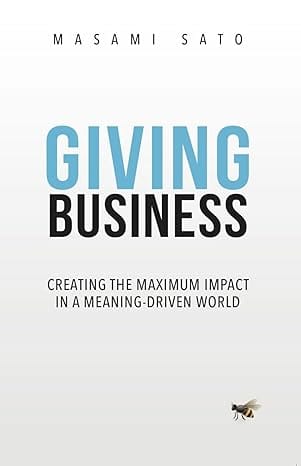 Giving Business: Creating Maximum Impact in a Meaning-Driven World
