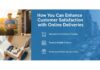 How You Can Enhance Customer Satisfaction with Online Deliveries How You Can Enhance Customer Satisfaction with Online Deliveries