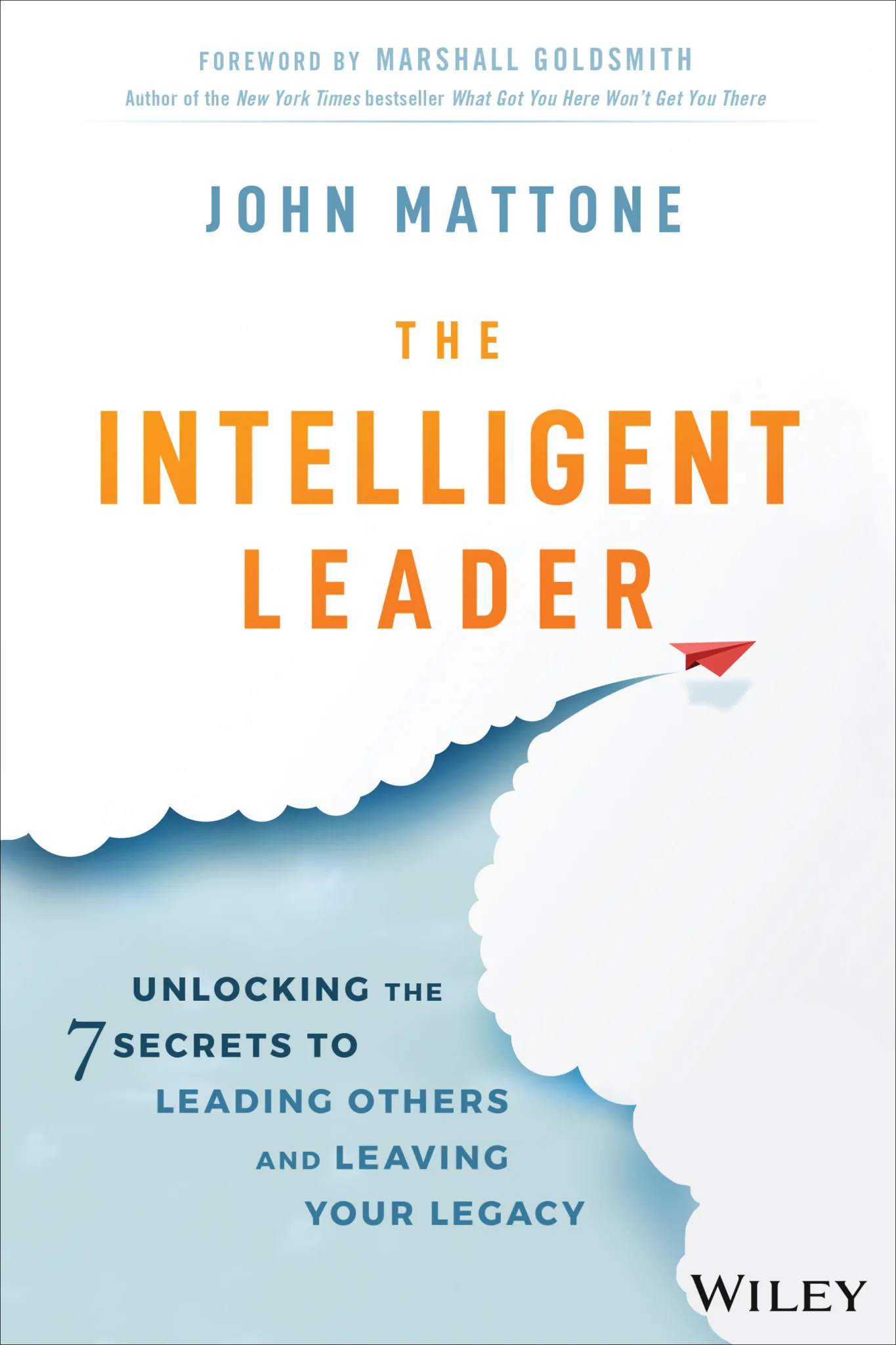 The Intelligent Leader Unlocking the 7 Secrets to Leading Others and Leaving Your Legacy