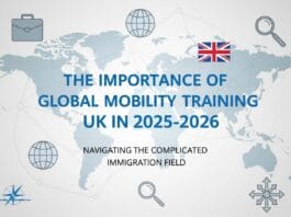 The Importance of Global Mobility Training UK in 2025-2026: Navigating the Complicated Immigration Field