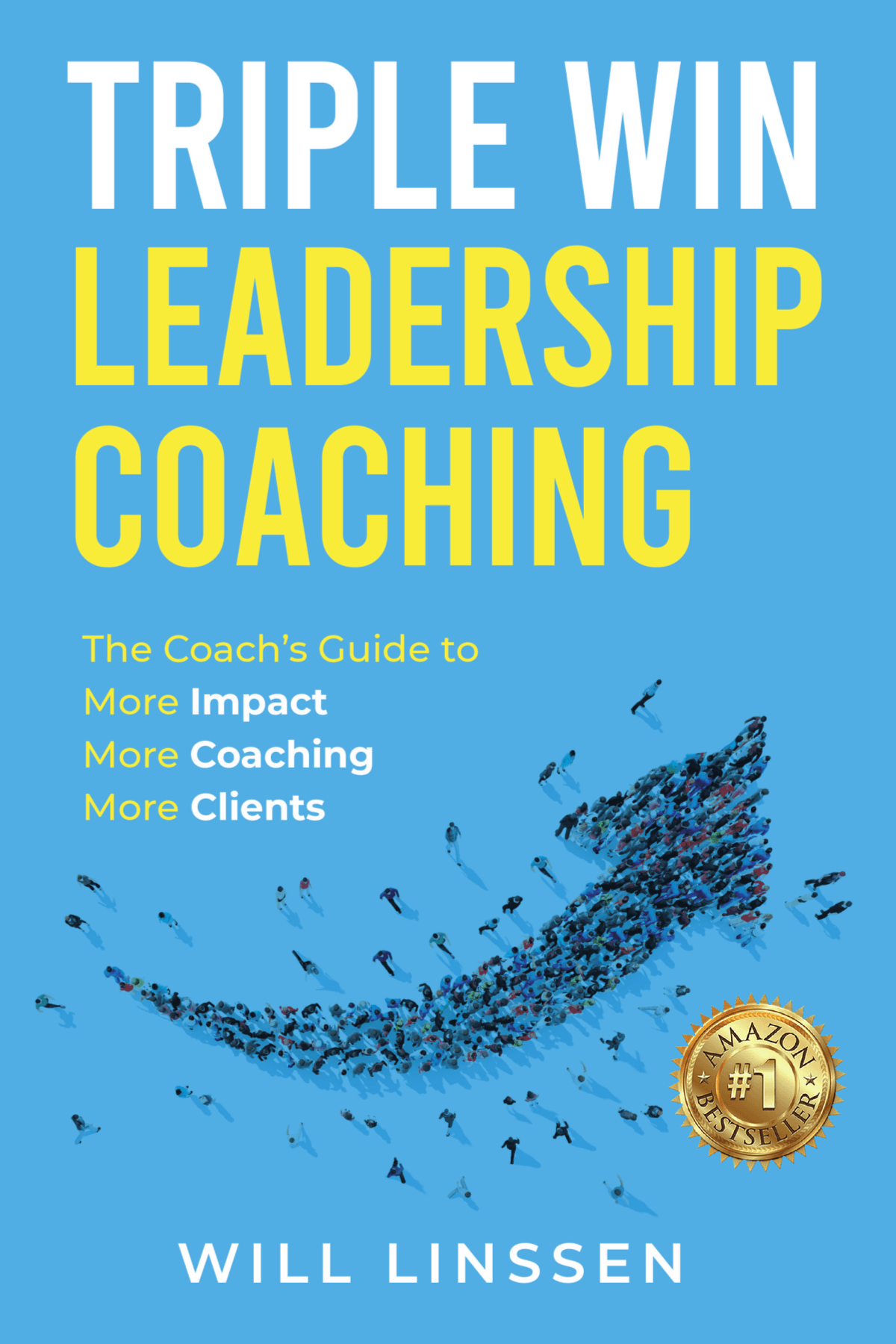 Triple Win Leadership Coaching : The Coach’s Guide to More Impact, More Coaching, and More Clients