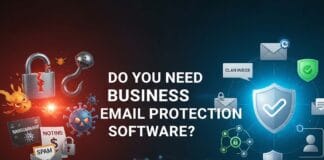 Do You Need Business Email Protection Software? Do You Need Business Email Protection Software?