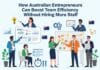How Australian Entrepreneurs Can Boost Team Efficiency Without Hiring More Staff