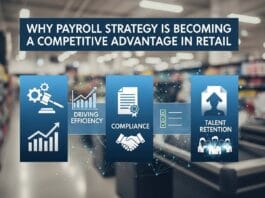 Why Payroll Strategy Is Becoming a Competitive Advantage in Retail: Driving Efficiency, Compliance, and Talent Retention