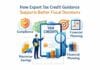 How Expert Tax Credit Guidance Supports Better Fiscal Decisions How Expert Tax Credit Guidance Supports Better Fiscal Decisions