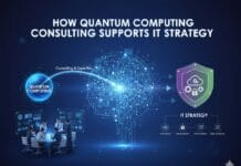 How Quantum Computing Consulting Supports IT Strategy How Quantum Computing Consulting Supports IT Strategy