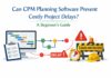 Can CPM Planning Software Prevent Costly Project Delays? A Beginner’s Guide Can CPM Planning Software Prevent Costly Project Delays? A Beginner's Guide