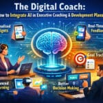 The Digital Coach: How to Integrate AI in Executive Coaching and Development Plans The Digital Coach: How to Integrate AI in Executive Coaching and Development Plans