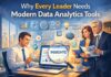 Why Every Leader Needs Modern Data Analytics Tools Why Every Leader Needs Modern Data Analytics Tools