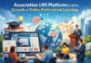 Association LMS Platforms and the Growth of Online Professional Learning