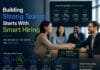 Building Strong Teams Starts With Smart Hiring