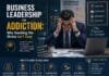 Business Leadership and Addiction: Why Handling the Stress Isn’t Easy Business Leadership and Addiction: Why Handling the Stress Isn’t Easy