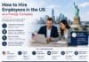 How to Hire Employees in the US as a Foreign Company How to Hire Employees in the US as a Foreign Company