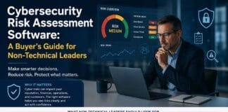 Cybersecurity Risk Assessment Software: A Buyer’s Guide for Non-Technical Leaders