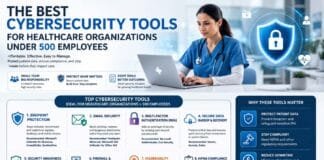 The Best Cybersecurity Tools for Healthcare Organizations Under 500 Employees