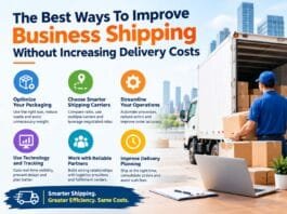 The Best Ways To Improve Business Shipping Without Increasing Delivery Costs