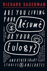 Are You Living Your Resume Or Your Eulogy?