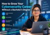 How to Grow Your Cybersecurity Career Without a Bachelor's Degree
